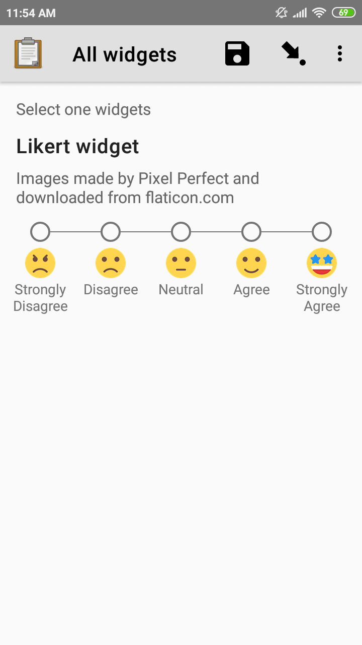 The Single Select form likert widget with images, as displayed in the ODK Collect app on an Android phone. The question text is, "Likert Image Widget." The hint text is, "Likert type widget with images (happy case)" Below that is a set of radio buttons labeled Strongly Disagree, Disagree, Neutral, Agree, and Strongly Agree. Below each radio button is a small icon of a face: Strongly Disagree - angry, Disagree - sad, Neutral - neutral, Agree - happy, Strongly Agree - very happy. Above the question text is the form group name "All widgets likert."